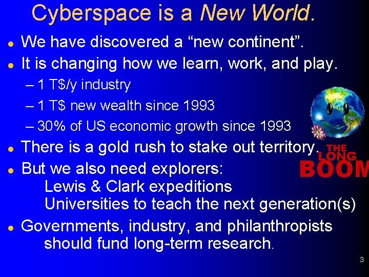 Cyberspace is a New World. l l We have discovered a “new continent”. It
