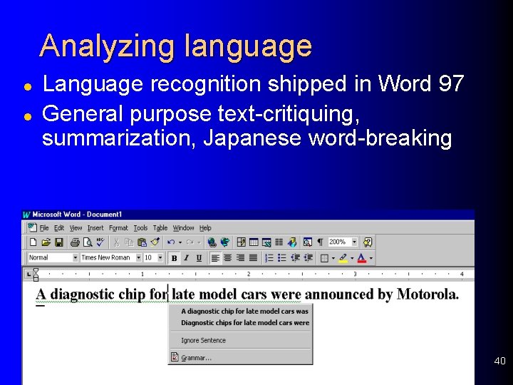Analyzing language l l Language recognition shipped in Word 97 General purpose text-critiquing, summarization,