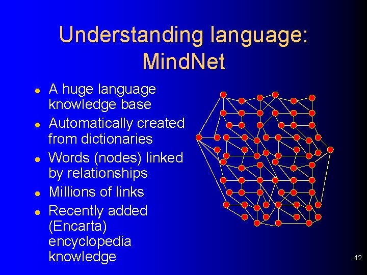 Understanding language: Mind. Net l l l A huge language knowledge base Automatically created