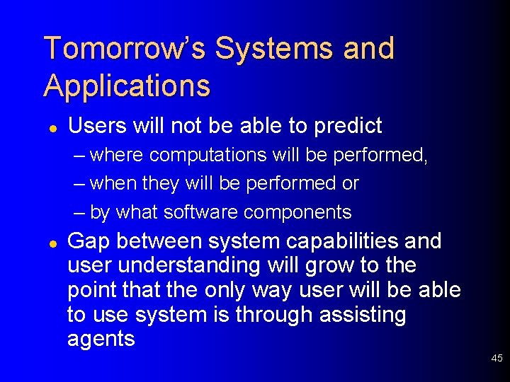 Tomorrow’s Systems and Applications l Users will not be able to predict – where