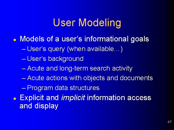 User Modeling l Models of a user’s informational goals – User’s query (when available…)