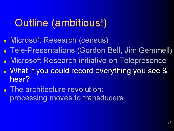 Outline (ambitious!) l l l Microsoft Research (census) Tele-Presentations (Gordon Bell, Jim Gemmell) Microsoft