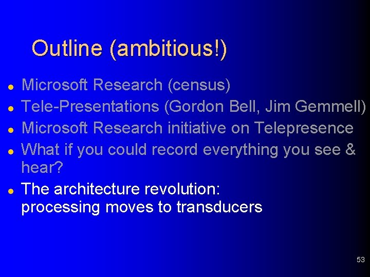 Outline (ambitious!) l l l Microsoft Research (census) Tele-Presentations (Gordon Bell, Jim Gemmell) Microsoft