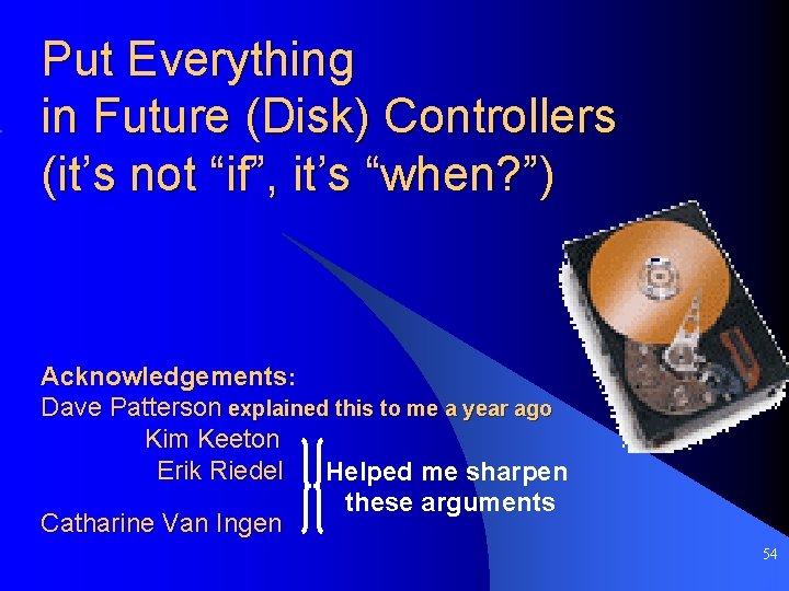 Put Everything in Future (Disk) Controllers (it’s not “if”, it’s “when? ”) Acknowledgements: Dave
