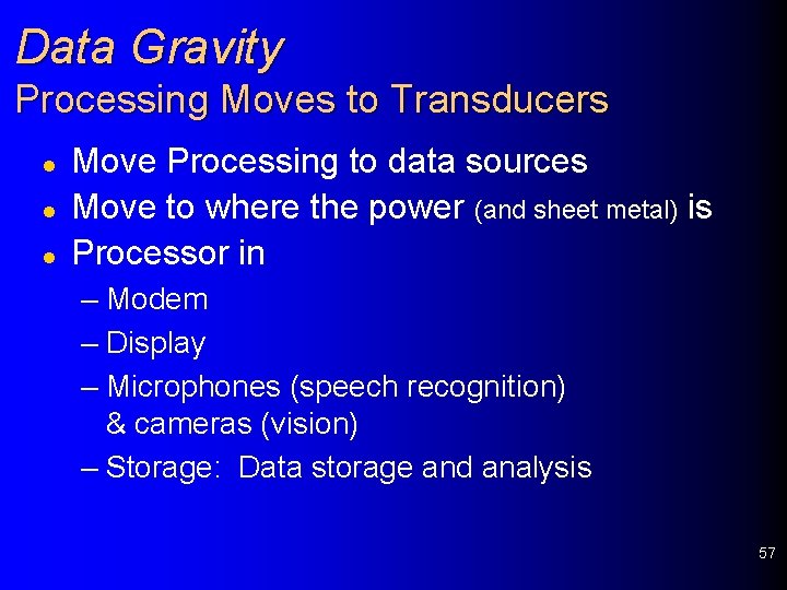 Data Gravity Processing Moves to Transducers l l l Move Processing to data sources