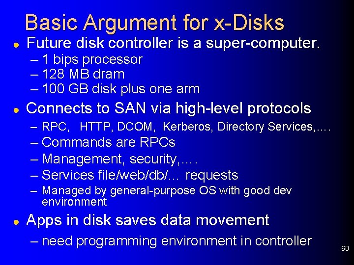 Basic Argument for x-Disks l Future disk controller is a super-computer. – 1 bips