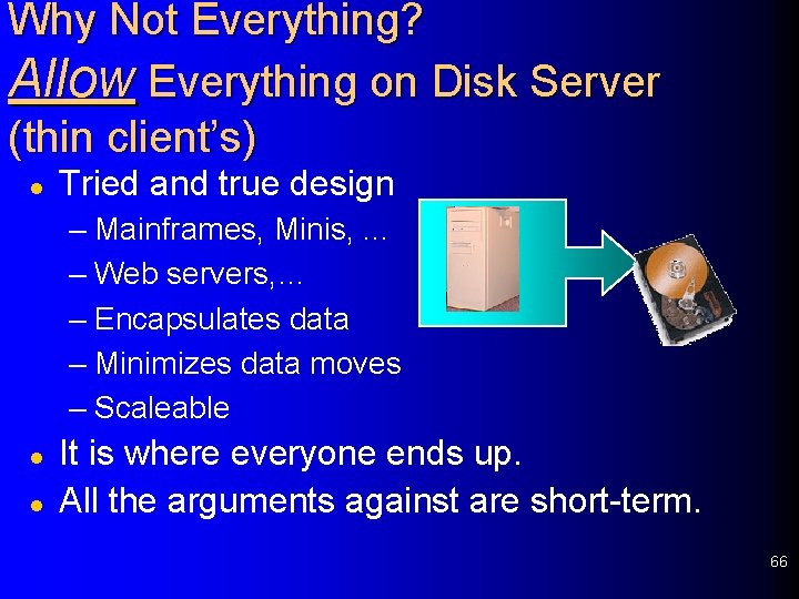 Why Not Everything? Allow Everything on Disk Server (thin client’s) l Tried and true