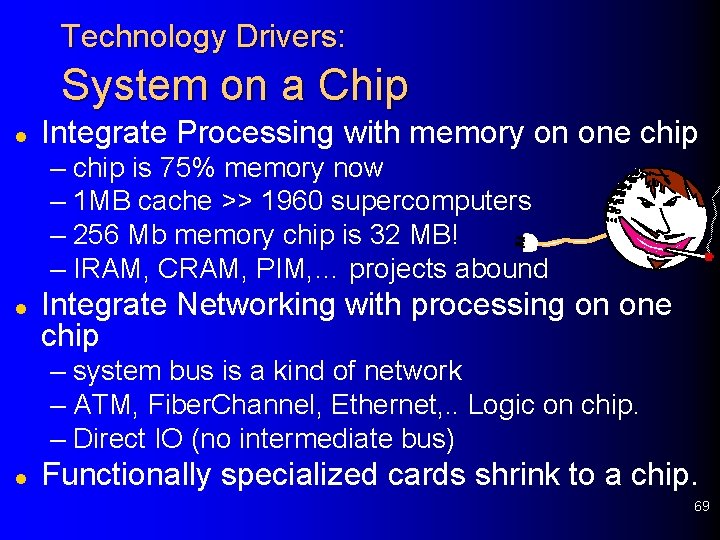 Technology Drivers: System on a Chip l Integrate Processing with memory on one chip