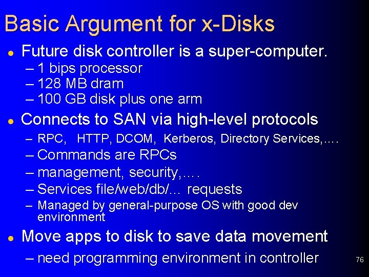 Basic Argument for x-Disks l Future disk controller is a super-computer. – 1 bips