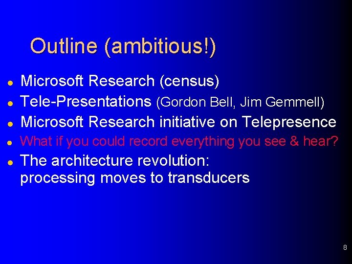 Outline (ambitious!) l Microsoft Research (census) Tele-Presentations (Gordon Bell, Jim Gemmell) Microsoft Research initiative