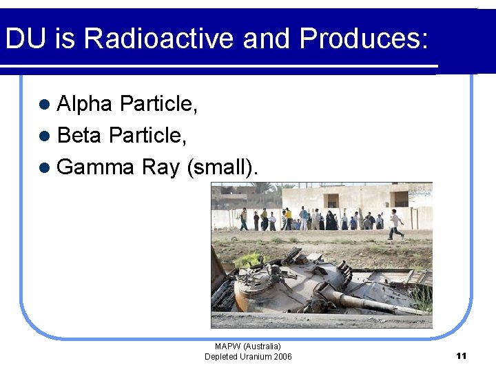 DU is Radioactive and Produces: l Alpha Particle, l Beta Particle, l Gamma Ray