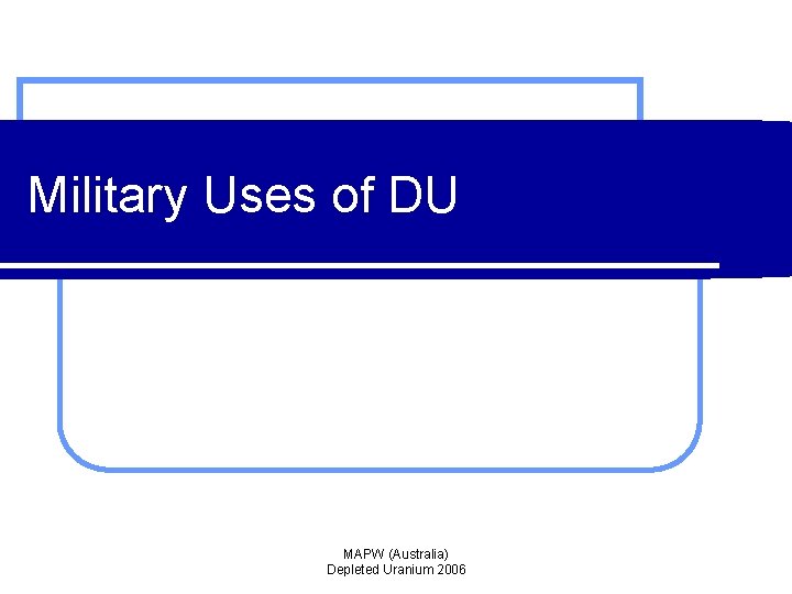 Military Uses of DU MAPW (Australia) Depleted Uranium 2006 