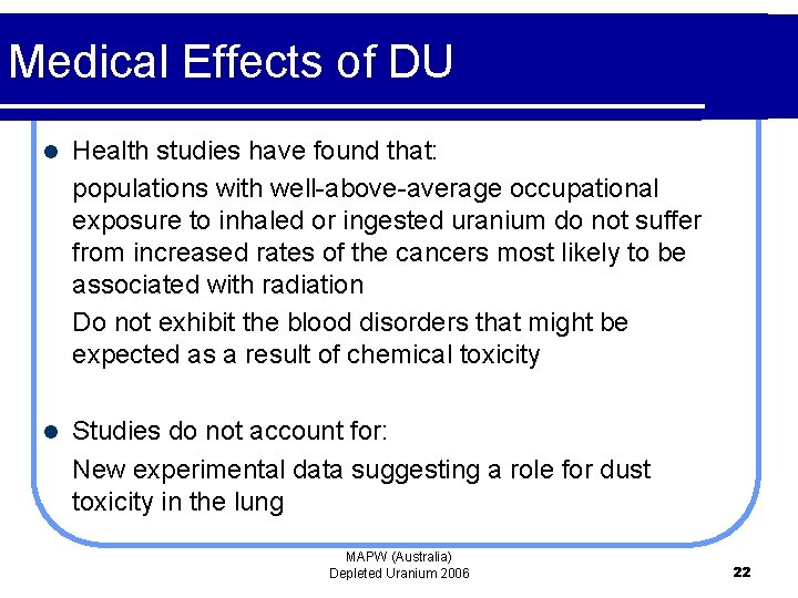 Medical Effects of DU l Health studies have found that: populations with well-above-average occupational