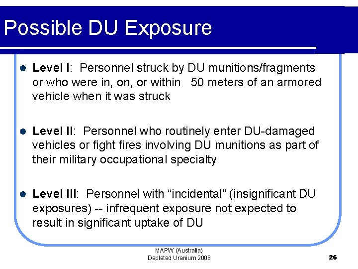 Possible DU Exposure l Level I: Personnel struck by DU munitions/fragments or who were