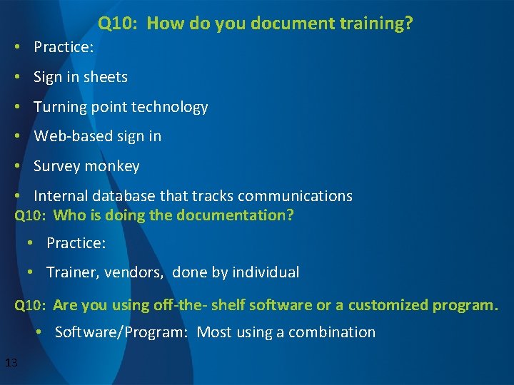 Q 10: How do you document training? • Practice: • Sign in sheets •