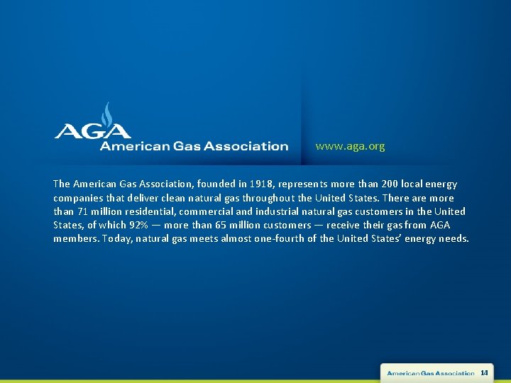 www. aga. org The American Gas Association, founded in 1918, represents more than 200