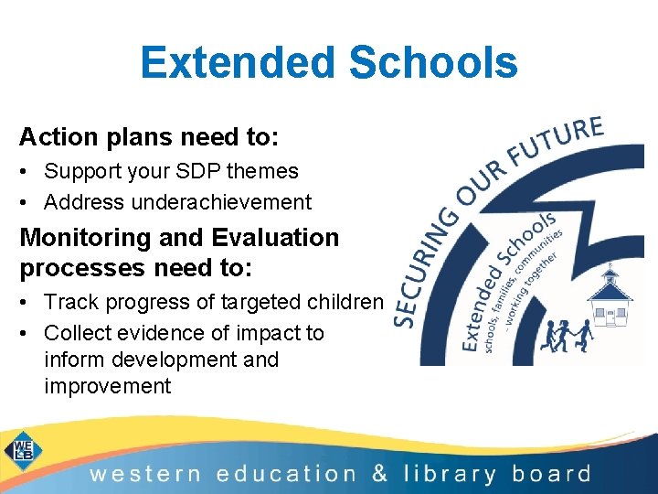 Extended Schools Action plans need to: • Support your SDP themes • Address underachievement Extended Schools Action plans need to: • Support your SDP themes • Address underachievement