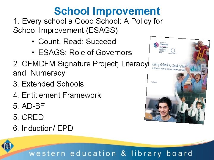 School Improvement 1. Every school a Good School: A Policy for School Improvement (ESAGS)