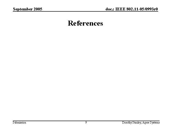 September 2005 doc. : IEEE 802. 11 -05/0993 r 0 References Submission 9 Dorothy