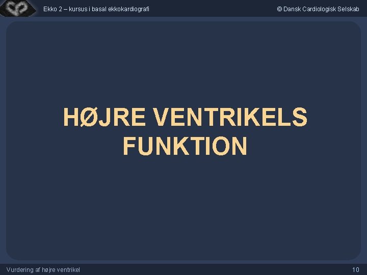 Ekko 2 – kursus i basal ekkokardiografi © Dansk Cardiologisk Selskab HØJRE VENTRIKELS FUNKTION