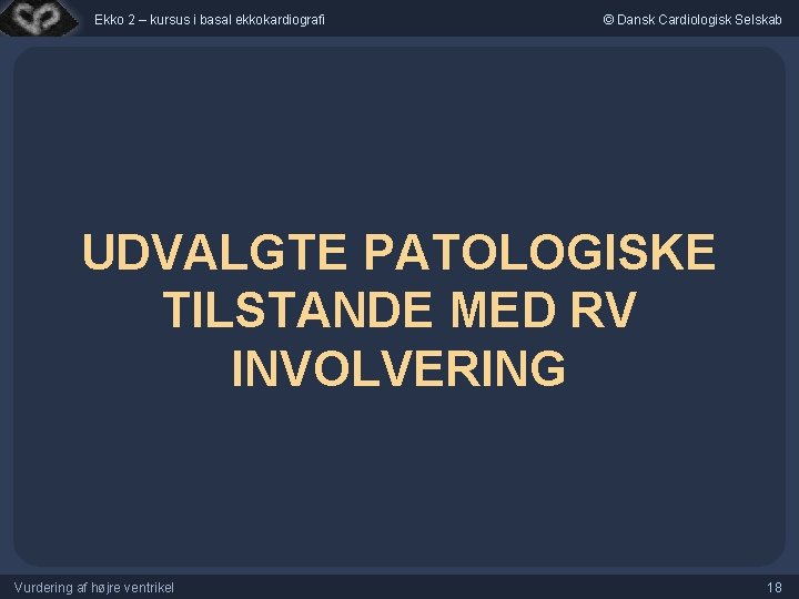 Ekko 2 – kursus i basal ekkokardiografi © Dansk Cardiologisk Selskab UDVALGTE PATOLOGISKE TILSTANDE