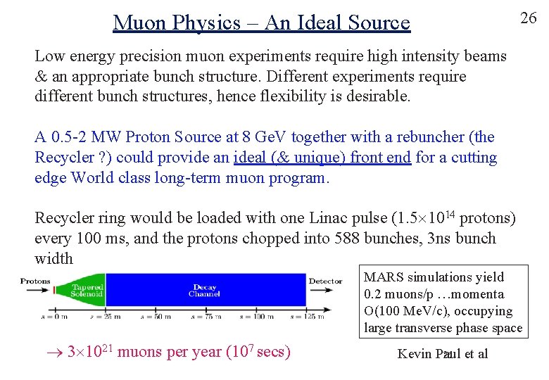 Muon Physics – An Ideal Source 26 Low energy precision muon experiments require high