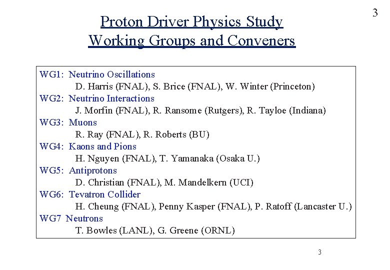 3 Proton Driver Physics Study Working Groups and Conveners WG 1: Neutrino Oscillations D.