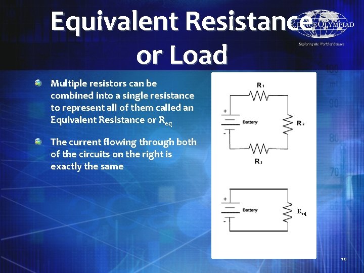 Equivalent Resistance or Load Multiple resistors can be combined into a single resistance to