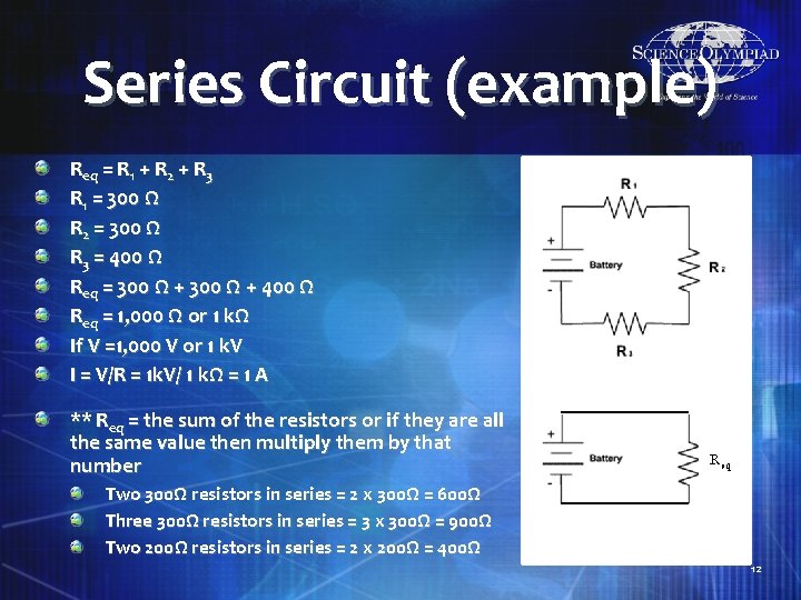 Series Circuit (example) Req = R 1 + R 2 + R 3 R