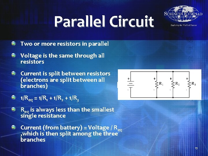 Parallel Circuit Two or more resistors in parallel Voltage is the same through all