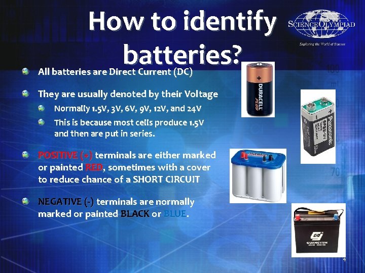 How to identify batteries? All batteries are Direct Current (DC) They are usually denoted