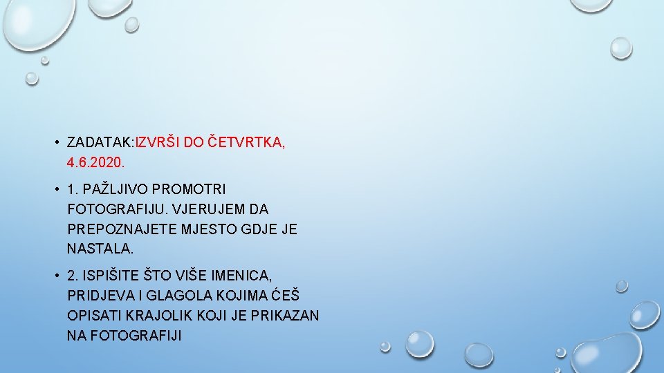  • ZADATAK: IZVRŠI DO ČETVRTKA, 4. 6. 2020. • 1. PAŽLJIVO PROMOTRI FOTOGRAFIJU.