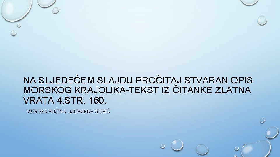 NA SLJEDEĆEM SLAJDU PROČITAJ STVARAN OPIS MORSKOG KRAJOLIKA-TEKST IZ ČITANKE ZLATNA VRATA 4, STR.