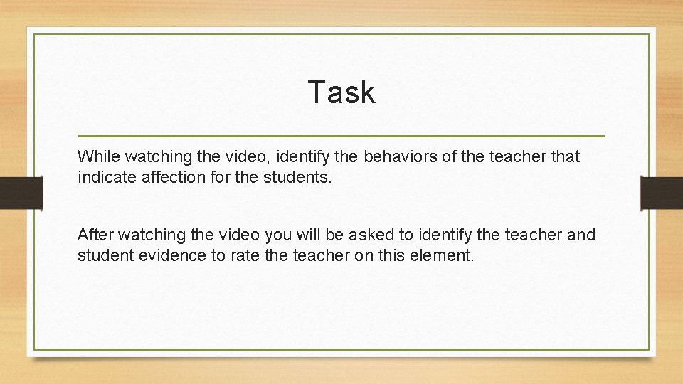 Task While watching the video, identify the behaviors of the teacher that indicate affection