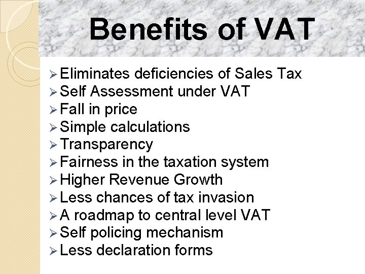 Benefits of VAT Ø Eliminates deficiencies of Sales Ø Self Assessment under VAT Ø