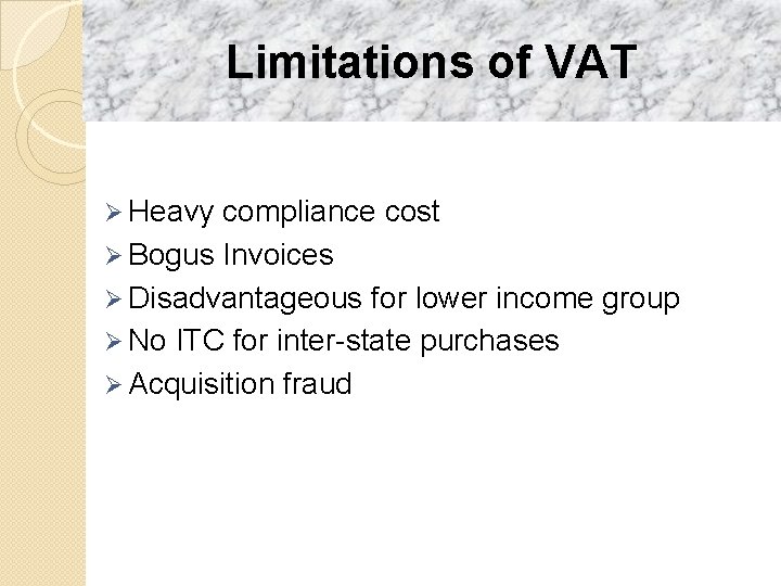 Limitations of VAT Ø Heavy compliance cost Ø Bogus Invoices Ø Disadvantageous for lower