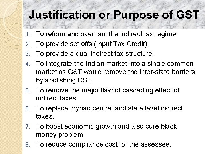 Justification or Purpose of GST 1. 2. 3. 4. 5. 6. 7. 8. To