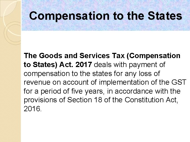 Compensation to the States The Goods and Services Tax (Compensation to States) Act. 2017