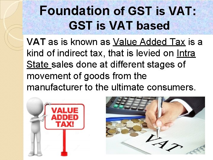 Foundation of GST is VAT: GST is VAT based VAT as is known as