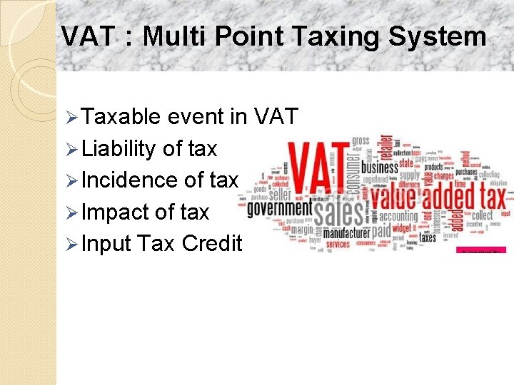 VAT : Multi Point Taxing System Ø Taxable event in VAT Ø Liability of