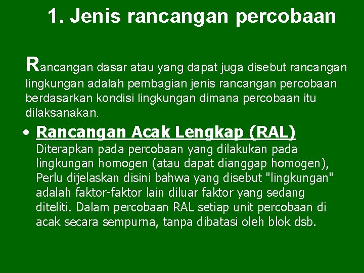 1. Jenis rancangan percobaan Rancangan dasar atau yang dapat juga disebut rancangan lingkungan adalah