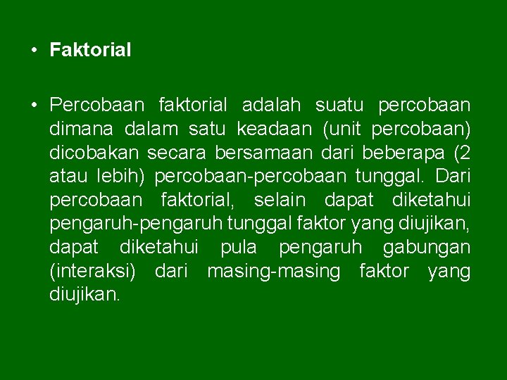  • Faktorial • Percobaan faktorial adalah suatu percobaan dimana dalam satu keadaan (unit