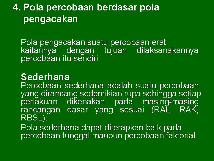 4. Pola percobaan berdasar pola pengacakan Pola pengacakan suatu percobaan erat kaitannya dengan tujuan