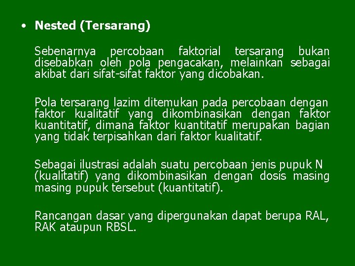  • Nested (Tersarang) Sebenarnya percobaan faktorial tersarang bukan disebabkan oleh pola pengacakan, melainkan