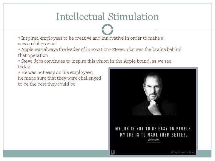 Intellectual Stimulation • Inspired employees to be creative and innovative in order to make