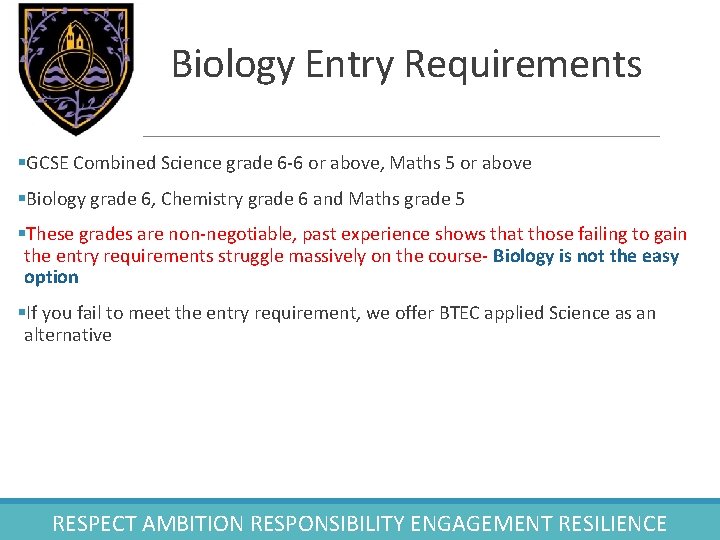 Biology Entry Requirements §GCSE Combined Science grade 6 -6 or above, Maths 5 or