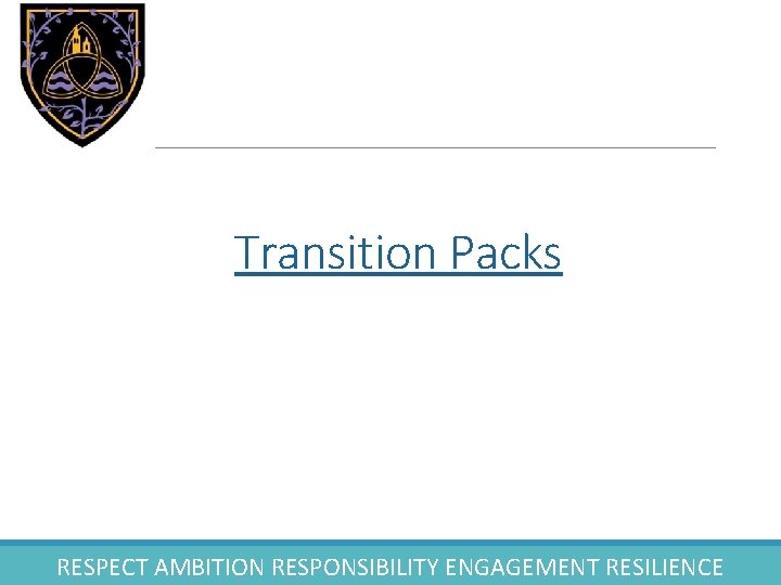 Transition Packs RESPECT AMBITION RESPONSIBILITY ENGAGEMENT RESILIENCE 