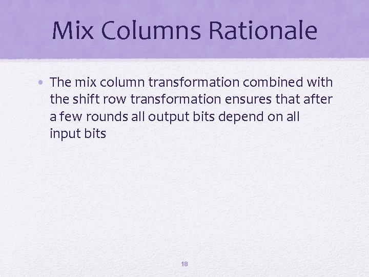 Mix Columns Rationale • The mix column transformation combined with the shift row transformation