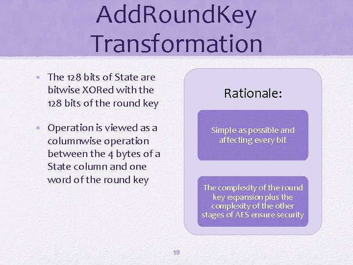 Add. Round. Key Transformation • The 128 bits of State are bitwise XORed with