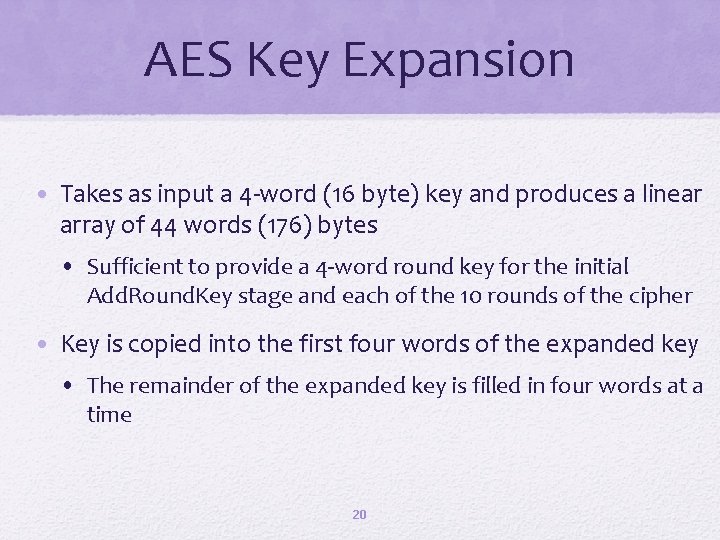 AES Key Expansion • Takes as input a 4 -word (16 byte) key and